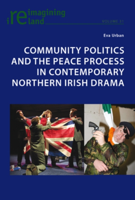 Community Politics and the Peace Process in Contemporary Northern Irish Drama, PDF eBook