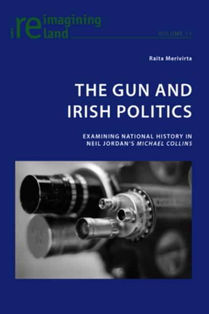 The Gun and Irish Politics : Examining National History in Neil Jordan's 'Michael Collins', PDF eBook