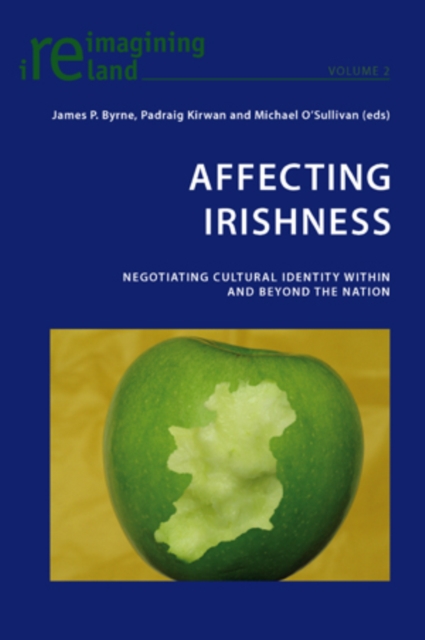 Affecting Irishness : Negotiating Cultural Identity Within and Beyond the Nation, PDF eBook