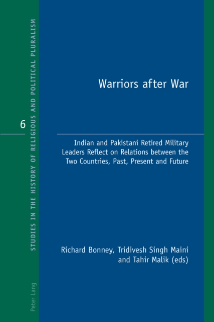 Warriors after War : Indian and Pakistani Retired Military Leaders Reflect on Relations between the Two Countries, Past, Present and Future, PDF eBook