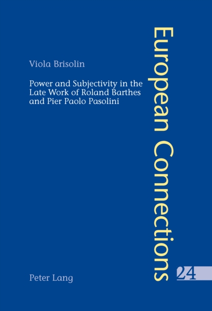 Power and Subjectivity in the Late Work of Roland Barthes and Pier Paolo Pasolini, PDF eBook
