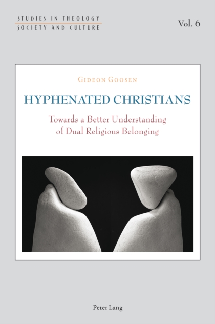 Hyphenated Christians : Towards a Better Understanding of Dual Religious Belonging, PDF eBook