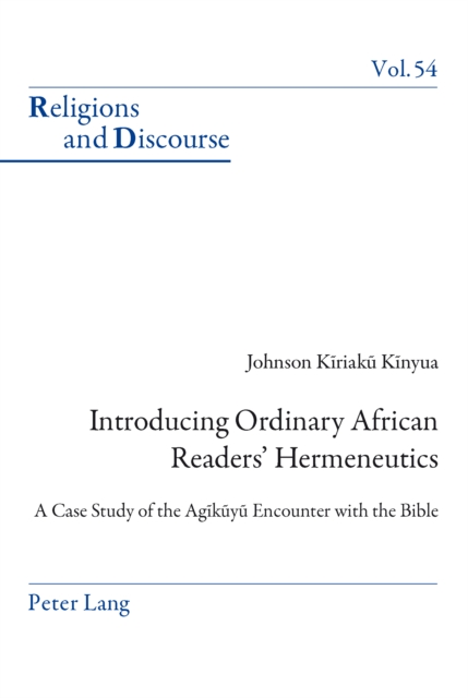 Introducing Ordinary African Readers' Hermeneutics : A Case Study of the Agikuyu Encounter with the Bible, PDF eBook