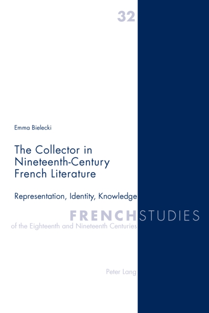 The Collector in Nineteenth-Century French Literature : Representation, Identity, Knowledge, PDF eBook