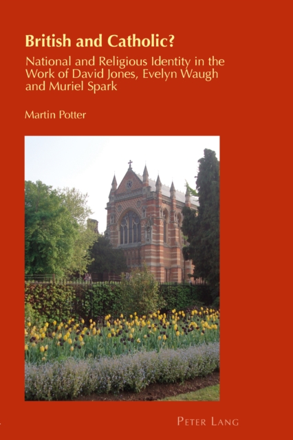 British and Catholic? : National and Religious Identity in the Work of David Jones, Evelyn Waugh and Muriel Spark, PDF eBook