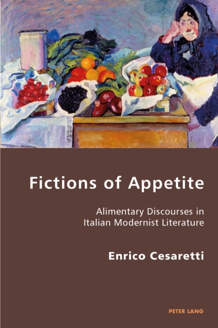 Fictions of Appetite : Alimentary Discourses in Italian Modernist Literature, PDF eBook