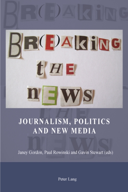 Br(e)aking the News : Journalism, Politics and New Media, PDF eBook