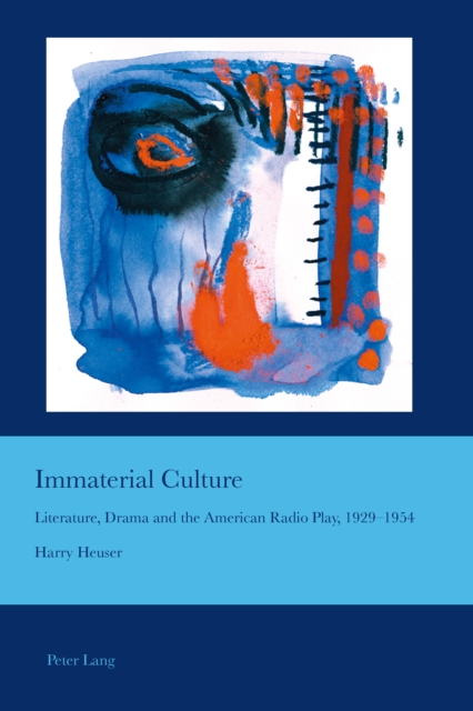 Immaterial Culture : Literature, Drama and the American Radio Play, 1929-1954, PDF eBook