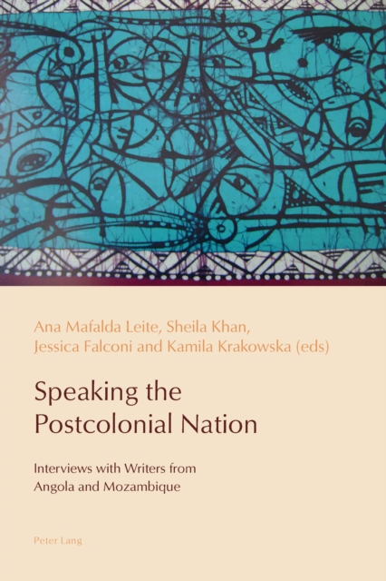 Speaking the Postcolonial Nation : Interviews with Writers from Angola and Mozambique, PDF eBook