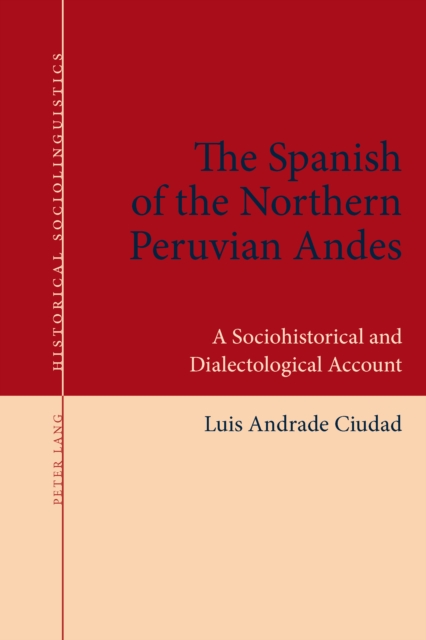 The Spanish of the Northern Peruvian Andes : A Sociohistorical and Dialectological Account, PDF eBook