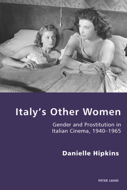 Italy's Other Women : Gender and Prostitution in Italian Cinema, 1940-1965, PDF eBook
