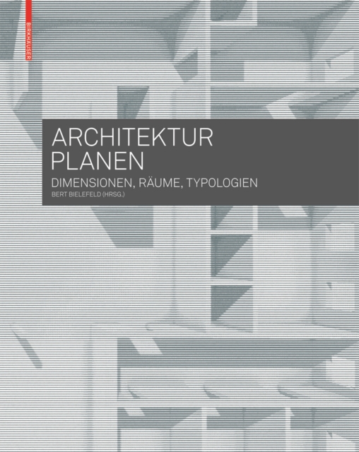 Architektur planen : Dimensionen, Raume, Typologien, Paperback / softback Book