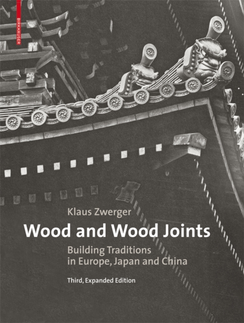 Wood and Wood Joints : Building Traditions of Europe, Japan and China, PDF eBook