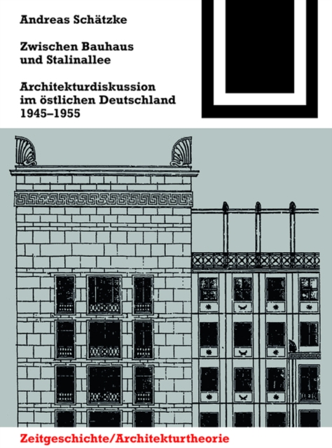 Zwischen Bauhaus und Stalinallee : Architekturdiskussion im ostlichen Deutschland, 1945 – 1955, Paperback / softback Book