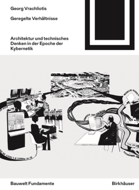 Geregelte Verhaltnisse : Architektur und technisches Denken in der Epoche der Kybernetik, Paperback / softback Book
