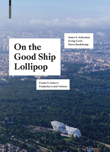 On the Good Ship Lollipop : Frank O. Gehry's Fondation Louis Vuitton, Hardback Book