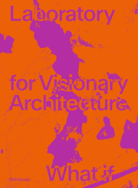 LAVA Laboratory for Visionary Architecture : What If, Paperback / softback Book