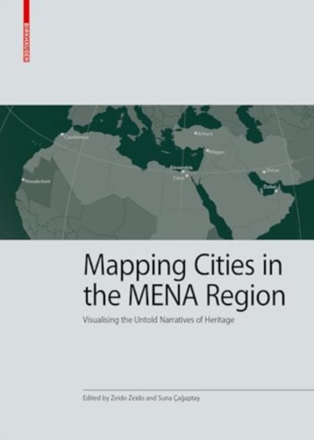 Mapping Cities in the MENA Region : Visualising the Untold Narratives of Heritage, Hardback Book