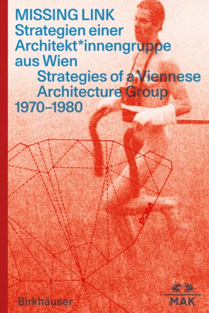 MISSING LINK : Strategien einer Architekt*innengruppe aus Wien / Strategies of a Viennese Architecture Group 1970-1980, Paperback / softback Book