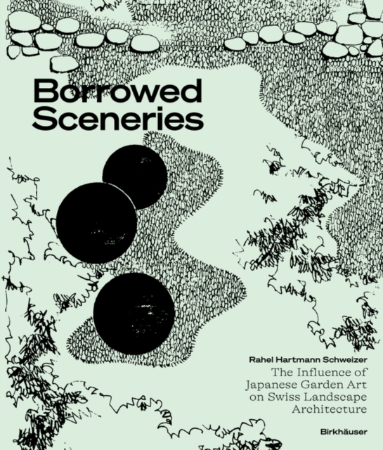 Borrowed Sceneries : The Influence of Japanese Garden Art on Swiss Landscape Architecture, PDF eBook