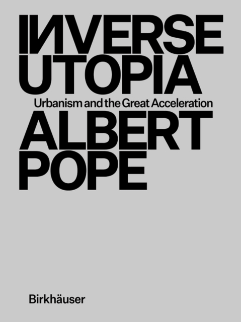 Inverse Utopia : Urbanism and the Great Acceleration, Hardback Book