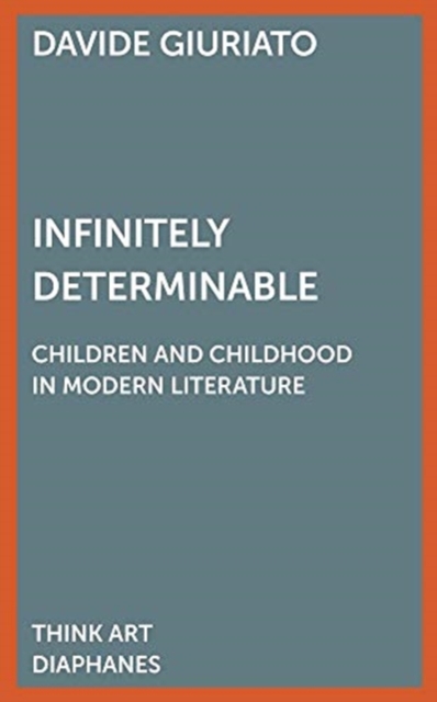 Infinitely Determinable - Children and Childhood in Modern Literature, Paperback / softback Book