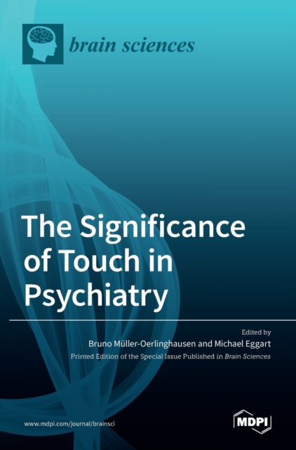 The Significance of Touch in Psychiatry : Clinical and Neuroscientific Approaches, Hardback Book