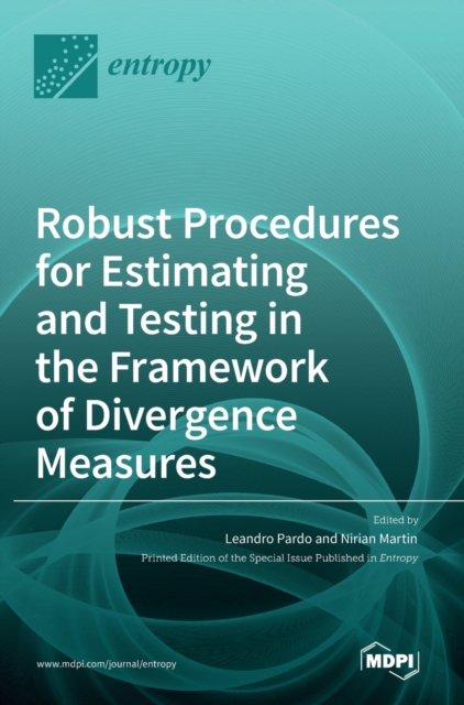 Robust Procedures for Estimating and Testing in the Framework of Divergence Measures, Hardback Book