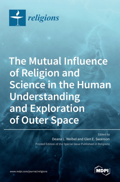 The Mutual Influence of Religion and Science in the Human Understanding and Exploration of Outer Space, Hardback Book