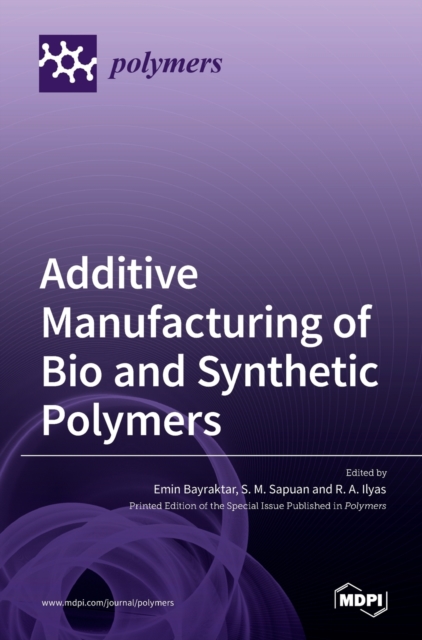 Additive Manufacturing of Bio and Synthetic Polymers, Hardback Book