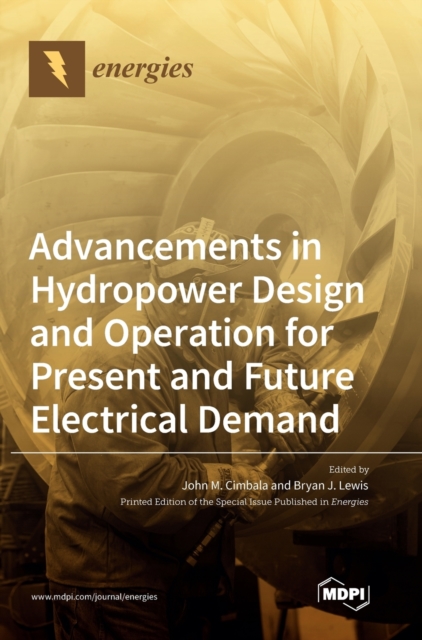 Advancements in Hydropower Design and Operation for Present and Future Electrical Demand, Hardback Book