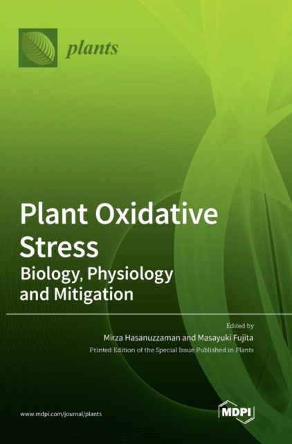 Plant Oxidative Stress : Biology, Physiology and Mitigation, Hardback Book