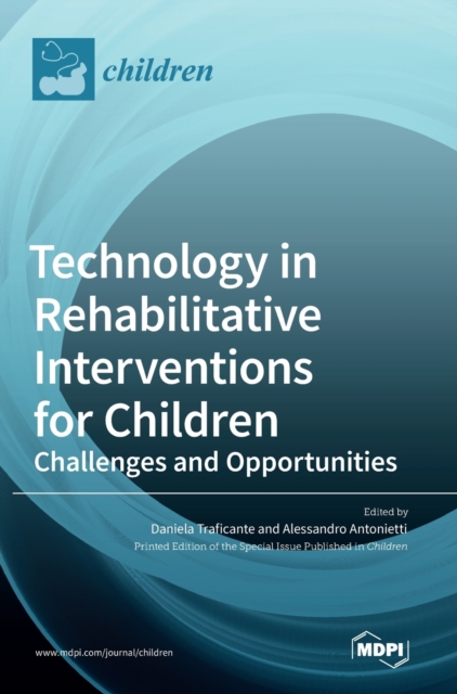 Technology in Rehabilitative Interventions for Children : Challenges and Opportunities, Hardback Book