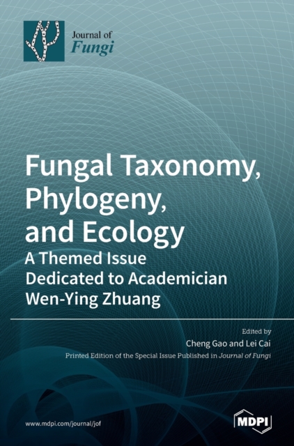 Fungal Taxonomy, Phylogeny, and Ecology : A Themed Issue Dedicated to Academician Wen-Ying Zhuang, Hardback Book