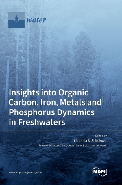 Insights into Organic Carbon, Iron, Metals and Phosphorus Dynamics in Freshwaters, Hardback Book
