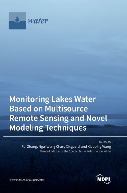 Monitoring Lakes Water Based on Multisource Remote Sensing and Novel Modeling Techniques, Hardback Book