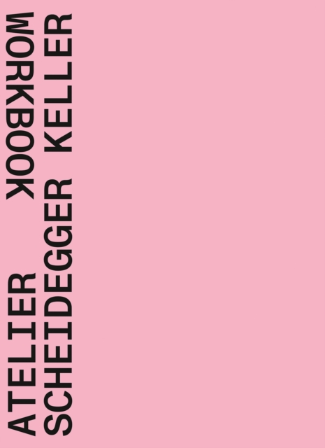 Atelier Scheidegger Keller : Workbook, Paperback / softback Book