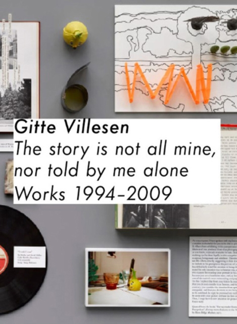 Gitte Villesen : The Story Is Not All Mine, Nor Is It Told By Me Alone: Works 1994 - 2010, Paperback / softback Book