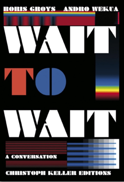 Boris Groys/Andro Wekua : Wait to Wait, Hardback Book