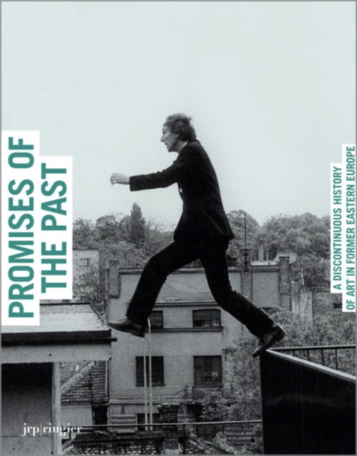 Promises of the Past : A Discontinuous History of Art in Former Eastern Europe, Paperback / softback Book