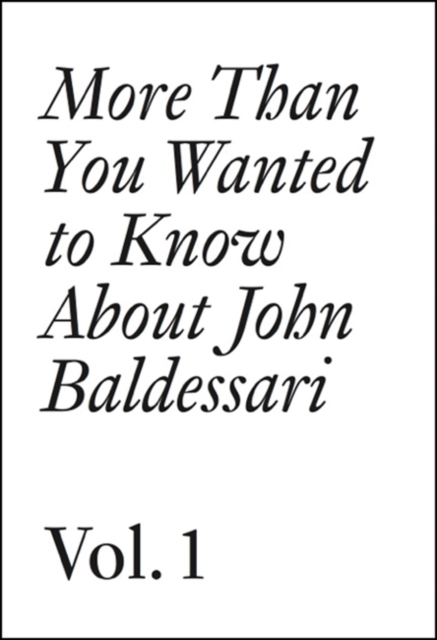 John Baldessari : More Than You Wanted to Know About John Baldessari 1, Paperback / softback Book