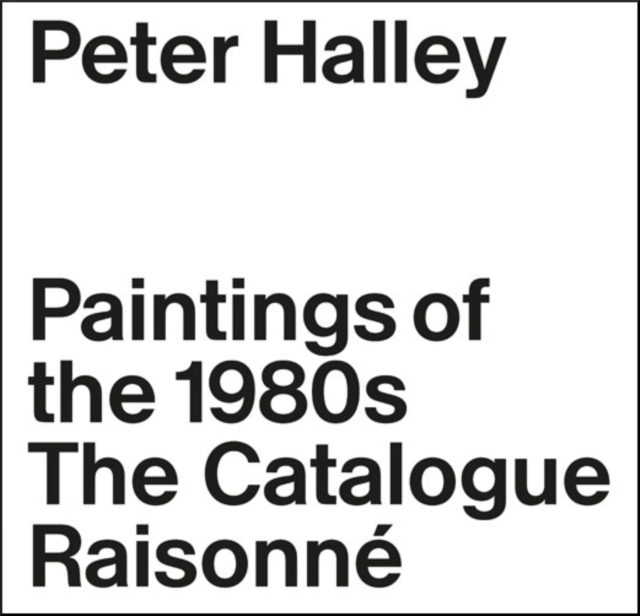 Peter Halley : The Complete 1980s Paintings, Hardback Book