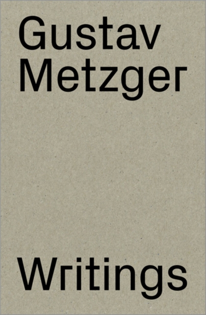 Gustav Metzger : Writings 1953-2016, Paperback / softback Book