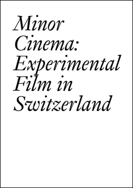 Minor Cinema : Experimental Film in Switzerland, Paperback / softback Book