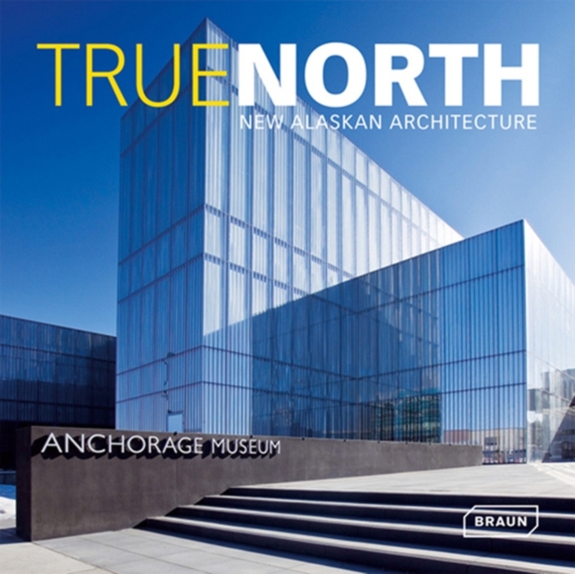 True North : New Alaskan Architecture, Hardback Book