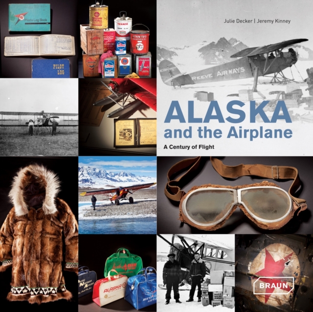 Alaska and the Airplane : A Century of Flight, Hardback Book