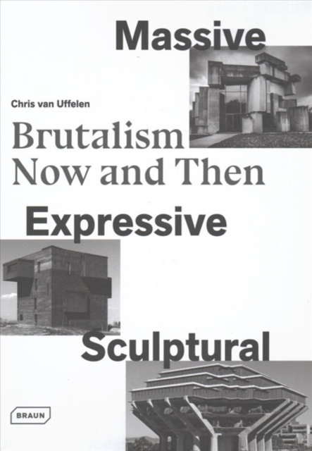 Massive, Expressive, Sculptural : Brutalism Now and Then, Hardback Book