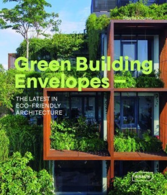 Green Building Envelopes : The Latest in Eco-Friendly Architecture, Hardback Book