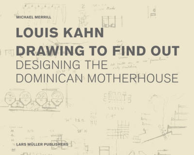 Louis Kahn: Drawing to Find Out, Hardback Book
