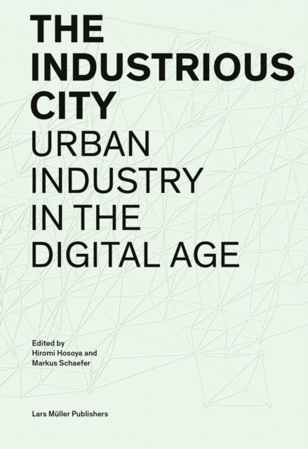 Industrious City: Urban Industry in the Digital Age, Paperback / softback Book